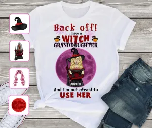 Back Off I Have A Witch Granddaughter  And I'm Not Afraid To Use her 2D Personalized Name Tshirt 866 NA93