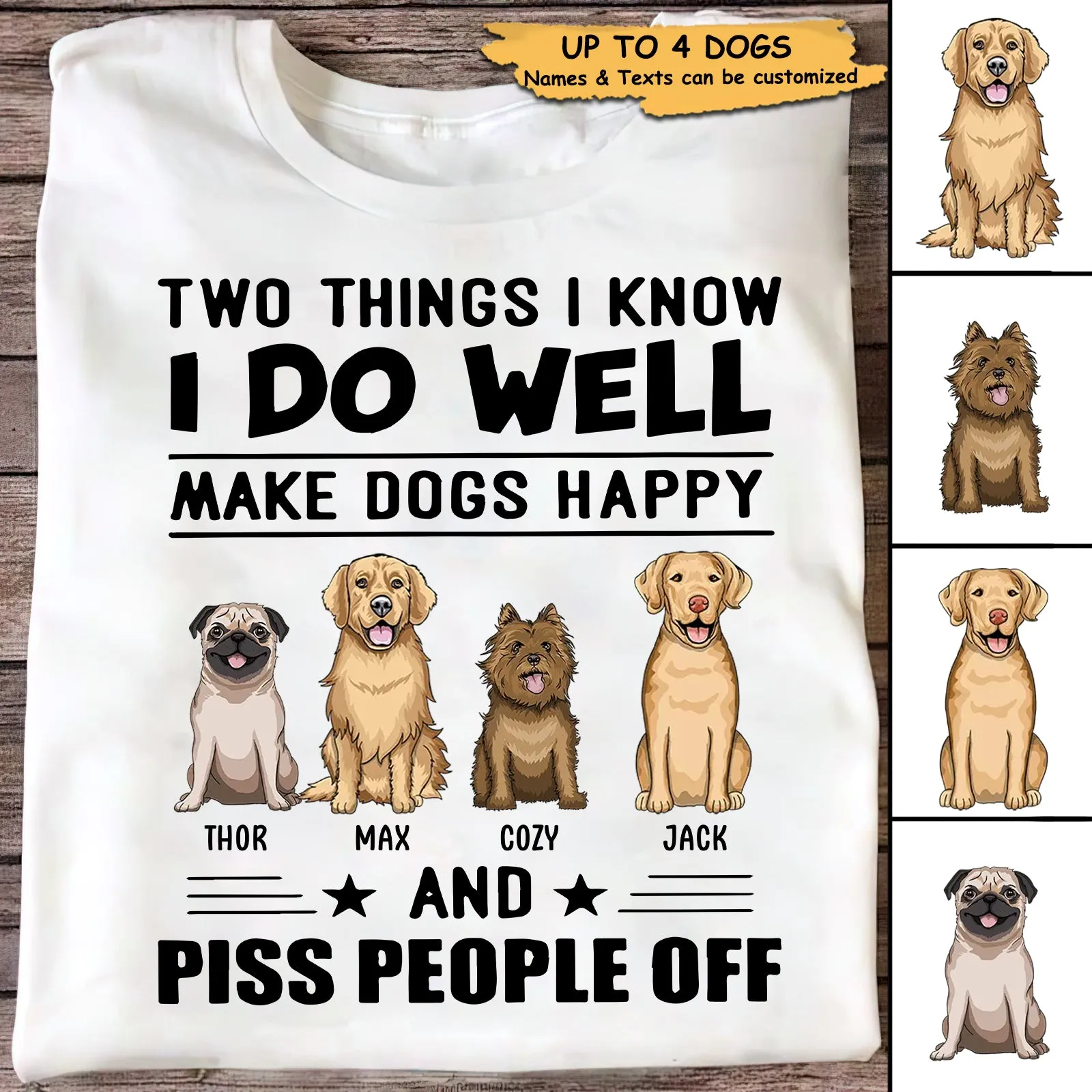Two Things I Know I Do Well Make Dogs Happy And Piss People Off Personalized Custom T Shirt